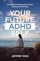 Algopix Similar Product 8 - Your Future ADHD Self An ADHDFriendly