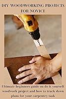 Algopix Similar Product 3 - DIY WOODWORKING PROJECTS FOR NOVICE