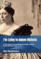 Algopix Similar Product 8 - Im Lying to Queen Victoria A