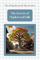 Algopix Similar Product 6 - The Secrets of Maplewood Falls The