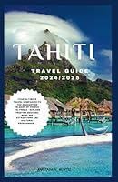 Algopix Similar Product 7 - TAHITI TRAVEL GUIDE 20242025 Your