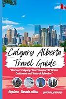 Algopix Similar Product 10 - Calgary Alberta Canada Travel Guide