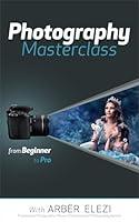 Algopix Similar Product 11 - Photography Masterclass From Beginner