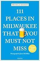 Algopix Similar Product 20 - 111 Places in Milwaukee That You Must
