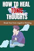 Algopix Similar Product 14 - HOW TO HEAL TOXIC THOUGHTS Break free