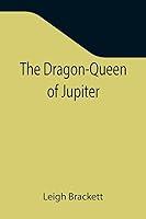 Algopix Similar Product 14 - The Dragon-Queen of Jupiter