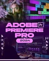 Algopix Similar Product 11 - Adobe Premiere Pro 2024 Your Ultimate