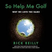 Algopix Similar Product 10 - So Help Me Golf: Why We Love the Game