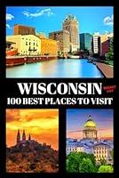 Algopix Similar Product 2 - Wisconsin Bucket List 100 Best Places