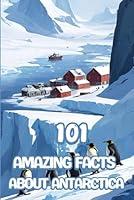 Algopix Similar Product 13 - 101 Amazing Facts about AntarcticaDive