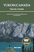 Algopix Similar Product 14 - Yukon Canada Travel Guide Experience