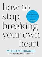 Algopix Similar Product 3 - How to Stop Breaking Your Own Heart