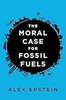 Algopix Similar Product 20 - The Moral Case for Fossil Fuels