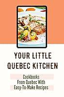 Algopix Similar Product 14 - Your Little Quebec Kitchen Cookbooks