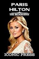 Algopix Similar Product 20 - PARIS HILTON The Iconic Biography of