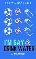 Algopix Similar Product 14 - I'm Gay and Drink Water: A Memoir