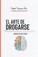 Algopix Similar Product 18 - El ARTE DE DROGARSE Dosifcate no te