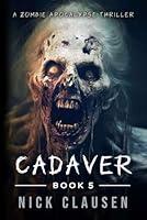 Algopix Similar Product 9 - Cadaver 5: A Zombie Apocalypse Thriller