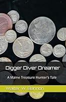 Algopix Similar Product 1 - Digger Diver Dreamer A Maine Treasure