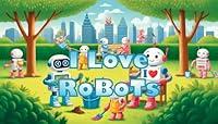 Algopix Similar Product 13 - I Love Robots (I Love Everything)