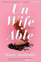 Algopix Similar Product 15 - Unwifeable: A Memoir