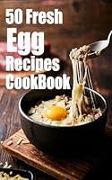 Algopix Similar Product 9 - 50 Fresh Egg Recipes Cookbook