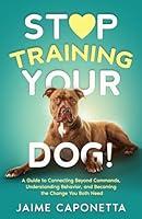 Algopix Similar Product 13 - Stop Training Your Dog A Guide to