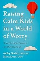 Algopix Similar Product 20 - Raising Calm Kids in a World of Worry