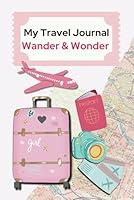 Algopix Similar Product 13 - MY TRAVEL JOURNAL FOR GIRLS WANDER