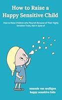 Algopix Similar Product 4 - How to Raise a Happy Sensitive Child