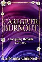 Algopix Similar Product 19 - Caregiver Burnout Caregiving Through