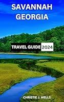 Algopix Similar Product 3 - SAVANNAH GEORGIA TRAVEL GUIDE 2024