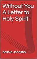 Algopix Similar Product 14 - Without You A Letter to Holy Spirit