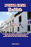 Algopix Similar Product 6 - PUNTA CANA TRAVEL GUIDE 2024 An