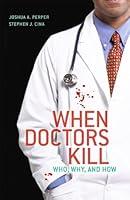 Algopix Similar Product 8 - When Doctors Kill: Who, Why, and How