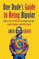 Algopix Similar Product 6 - One Dudes Guide to Being Bipolar How