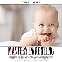 Algopix Similar Product 4 - Mastery Parenting How to Be a Positive