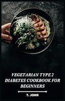 Algopix Similar Product 7 - Vegetarian Type 2 Diabetes Cookbook for