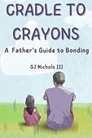 Algopix Similar Product 12 - Cradle to Crayons A Fathers Guide to