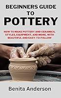 Algopix Similar Product 18 - BEGINNERS GUIDE TO POTTERY How to Make