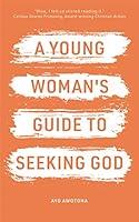 Algopix Similar Product 15 - A Young Woman's Guide to Seeking God