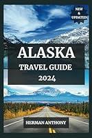 Algopix Similar Product 2 - ALASKA TRAVEL GUIDE 2024 Explore the