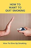 Algopix Similar Product 8 - How To Want To Quit Smoking How To