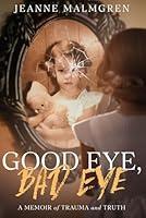 Algopix Similar Product 8 - Good Eye Bad Eye A memoir of trauma