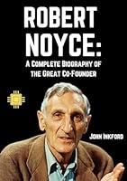 Algopix Similar Product 10 - Robert Noyce A Complete Biography of