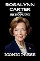 Algopix Similar Product 4 - ROSALYNN CARTER The Iconic Biography