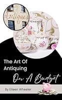 Algopix Similar Product 13 - The Art Of Antiquing On A Budget