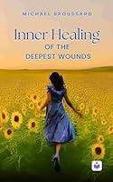 Algopix Similar Product 18 - Inner Healing of the Deepest Wounds A