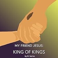 Algopix Similar Product 18 - My Friend Jesus: King of Kings