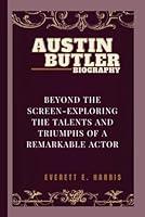 Algopix Similar Product 11 - AUSTIN BUTLER BIOGRAPHY Beyond the